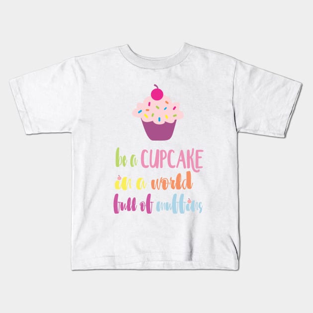 Be a Cupcake in a World full of Muffins Kids T-Shirt by heelsplusears